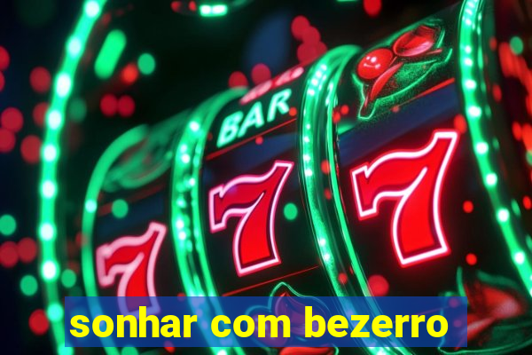 sonhar com bezerro